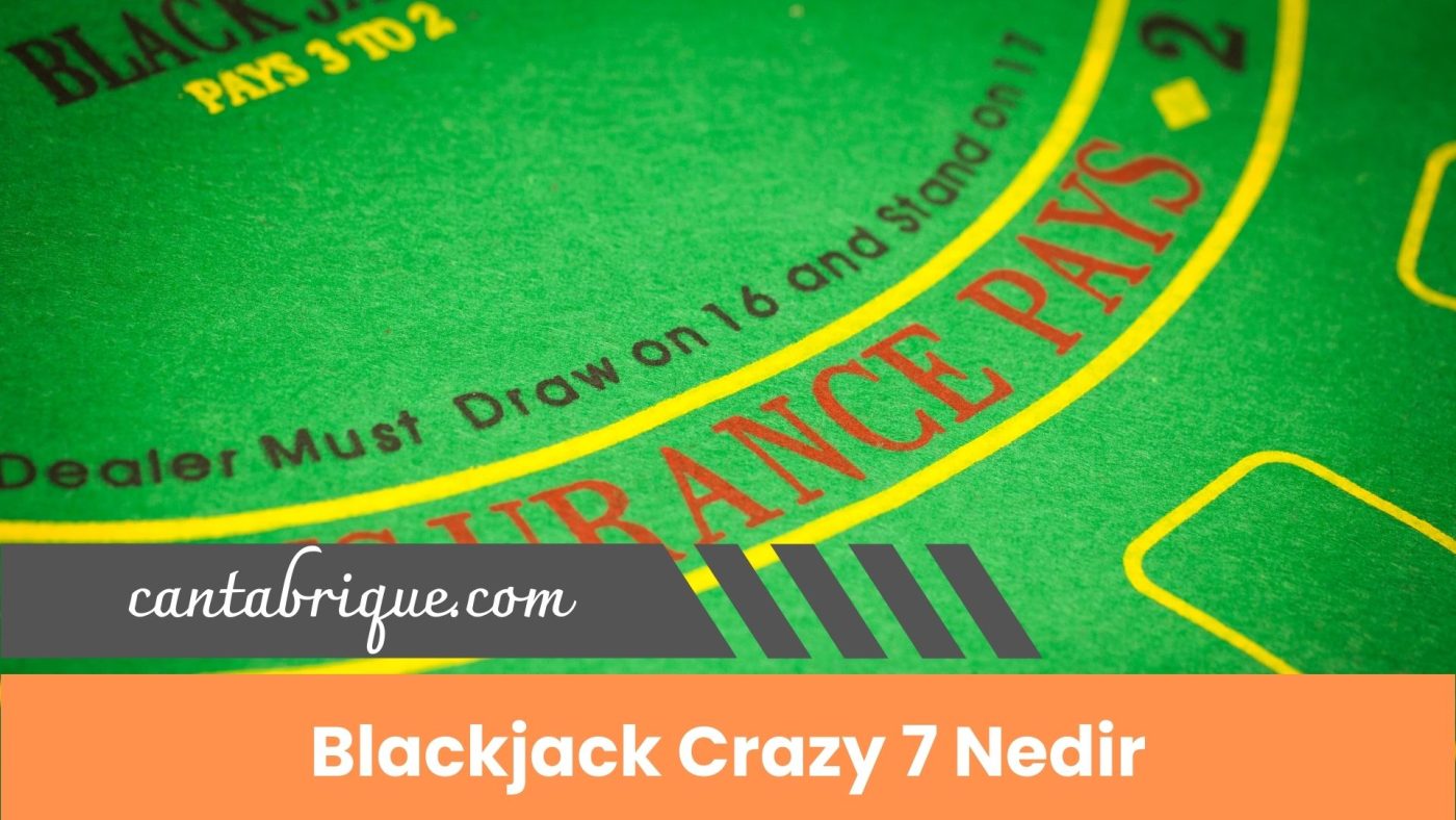Blackjack Crazy 7 Nedir Ne Kadar Kazandırır?